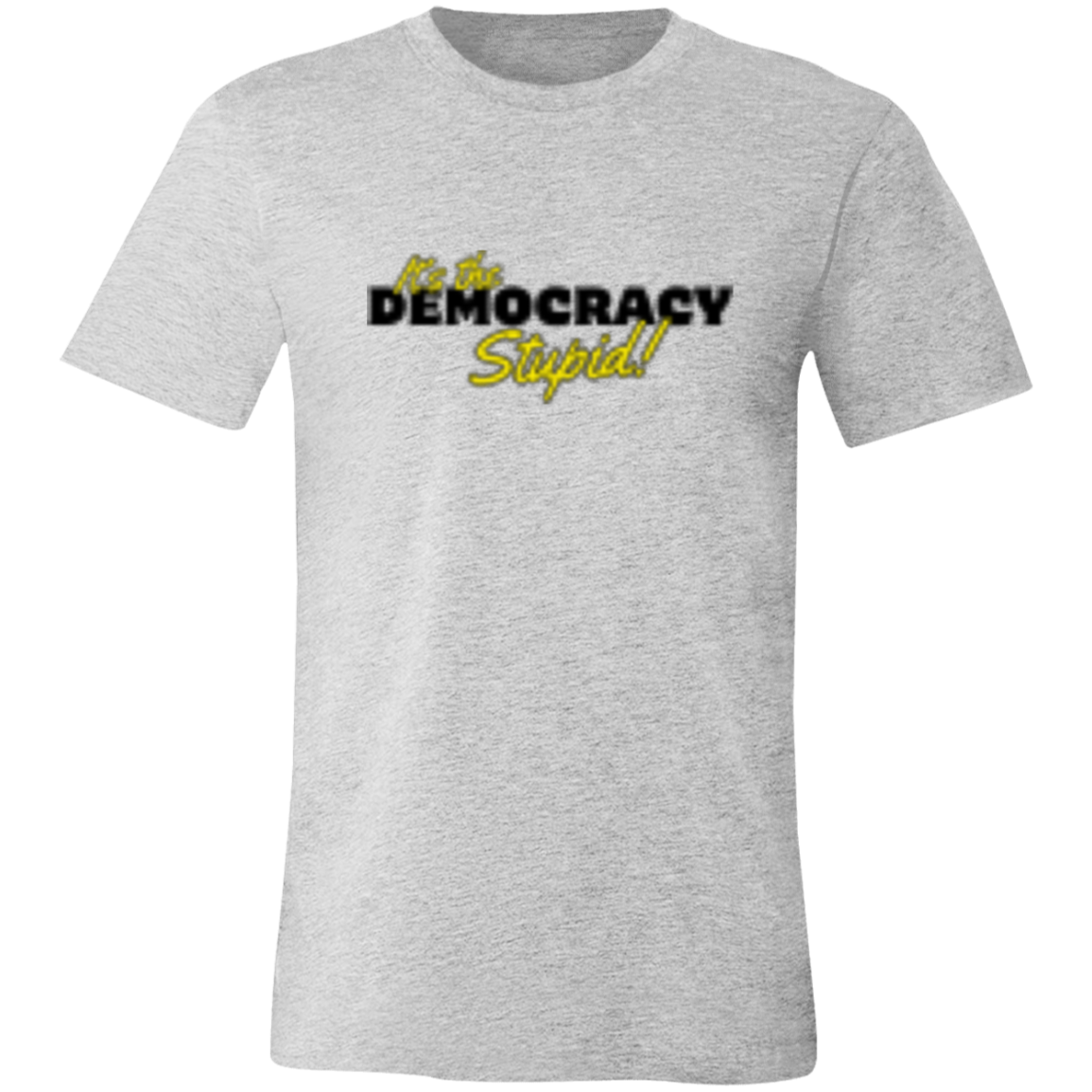 It's the Democracy Black 3001C Unisex Jersey Short-Sleeve T-Shirt