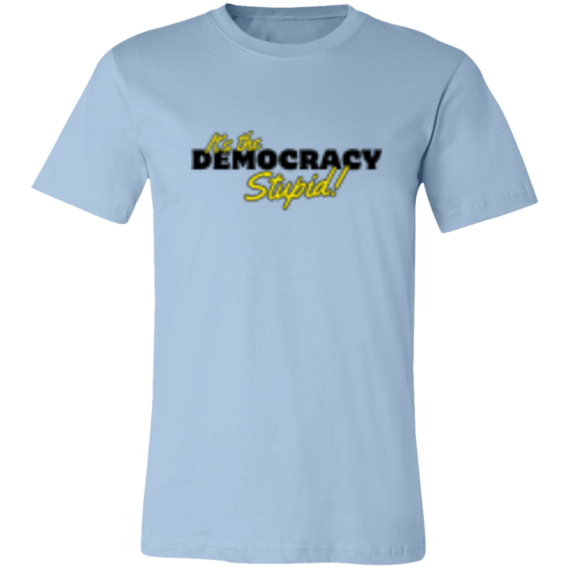 It's the Democracy Black 3001C Unisex Jersey Short-Sleeve T-Shirt