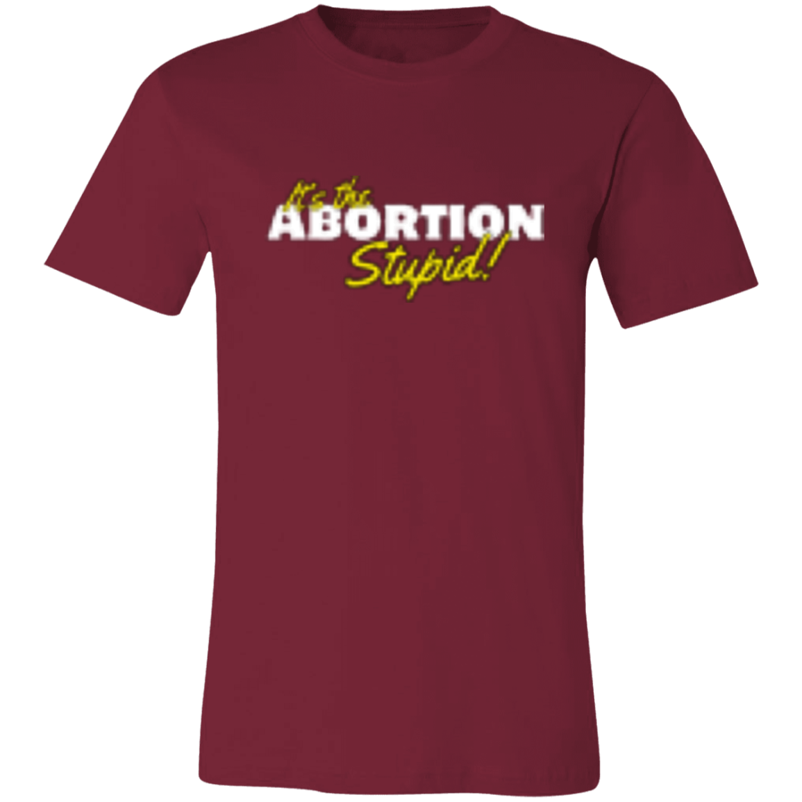 It's the ABORTION Stupid! 3001C Unisex Jersey Short-Sleeve T-Shirt