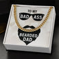 To My Bad Ass Bearded Dad Cuban Link Chain