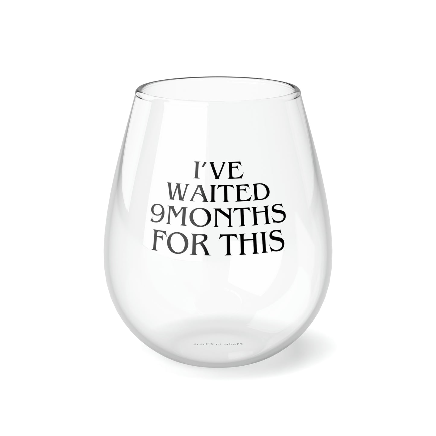 I've Waited 9 Months Stemless Wine Glass, 11.75oz (A-5)