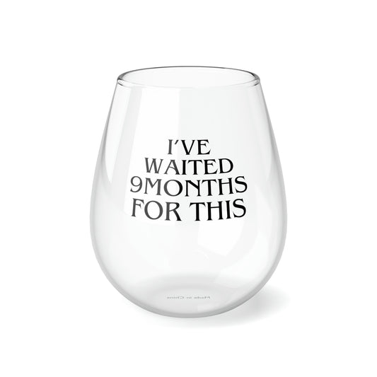 I've Waited 9 Months Stemless Wine Glass, 11.75oz (A-5)