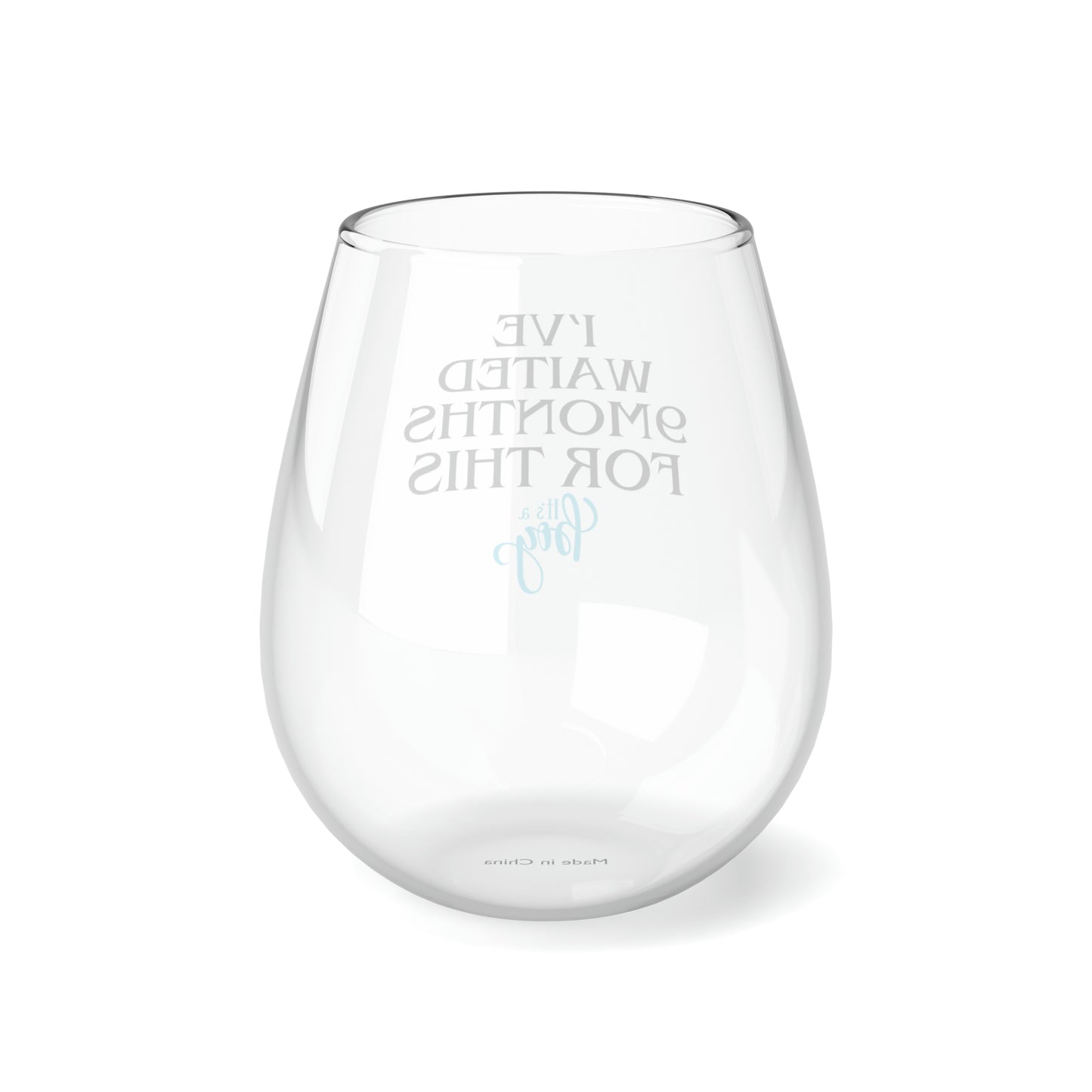 I've Waited 9 Months Stemless Wine Glass, 11.75oz (A-3)