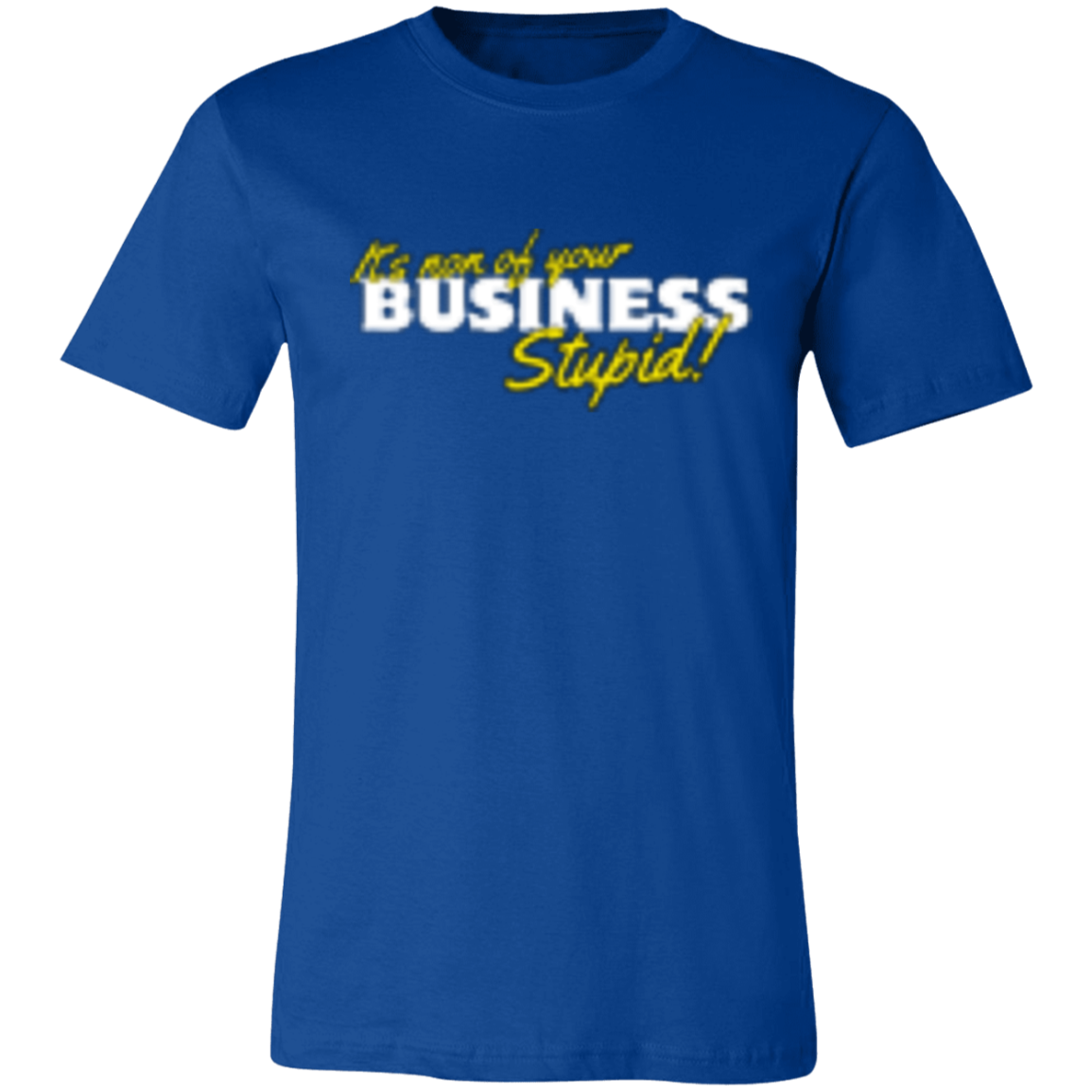 It's non of your Business White 3001C Unisex Jersey Short-Sleeve T-Shirt