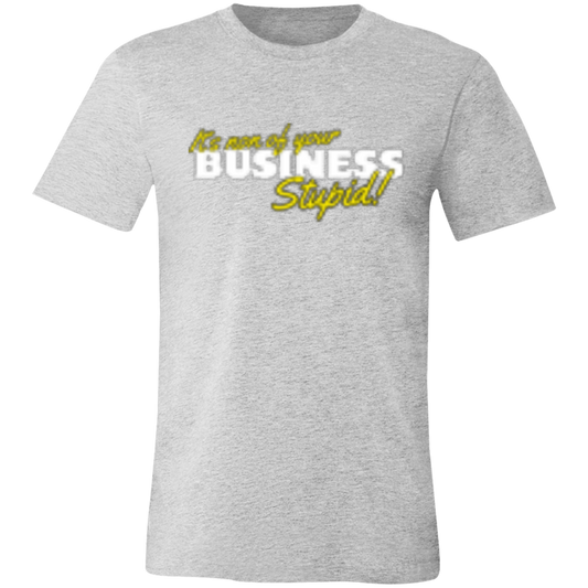 It's non of your Business White 3001C Unisex Jersey Short-Sleeve T-Shirt