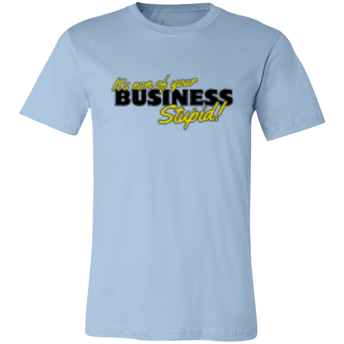 It's non of your Business Black 3001C Unisex Jersey Short-Sleeve T-Shirt