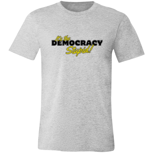 It's the Democracy Black 3001C Unisex Jersey Short-Sleeve T-Shirt