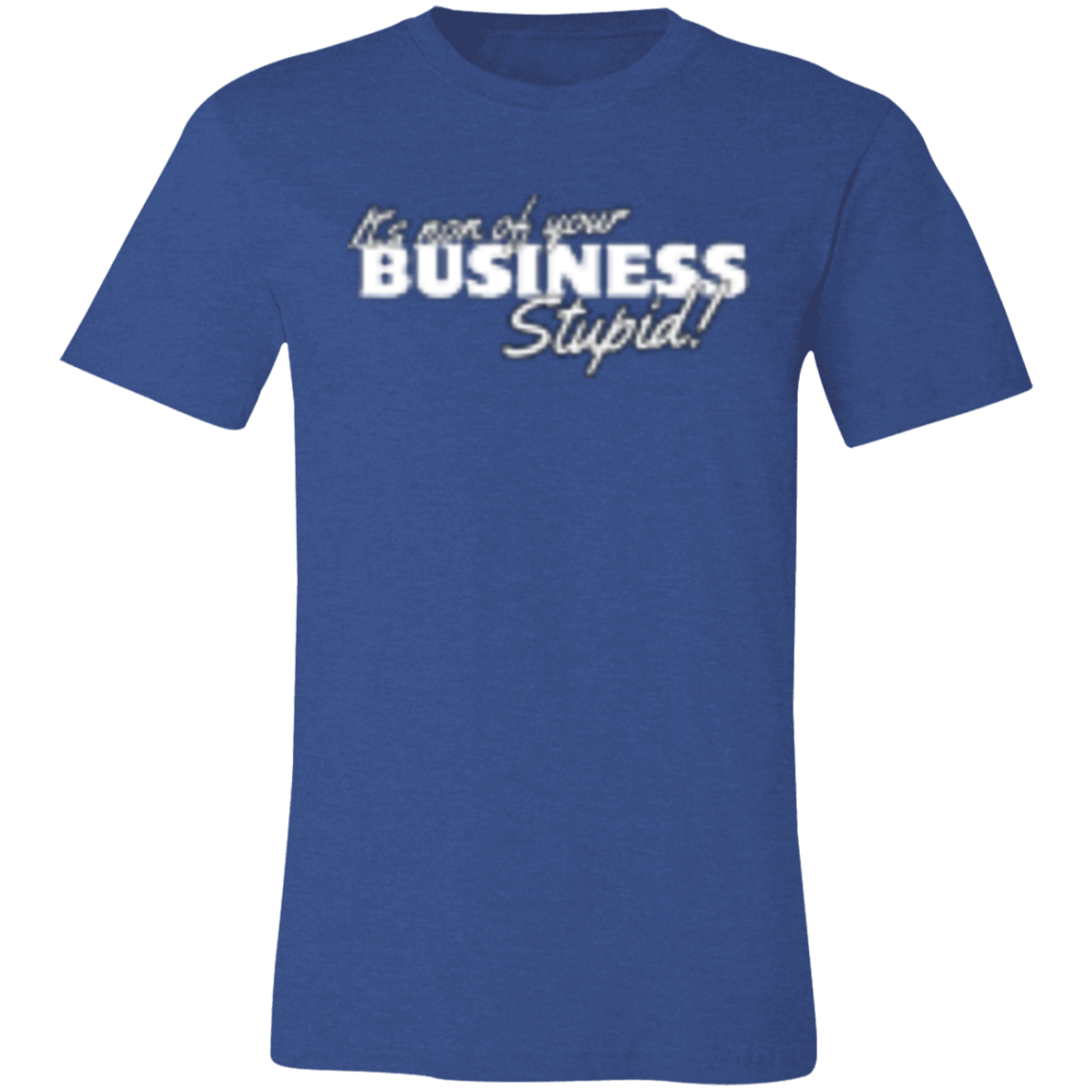 It's non of your Business White (1) 3001C Unisex Jersey Short-Sleeve T-Shirt