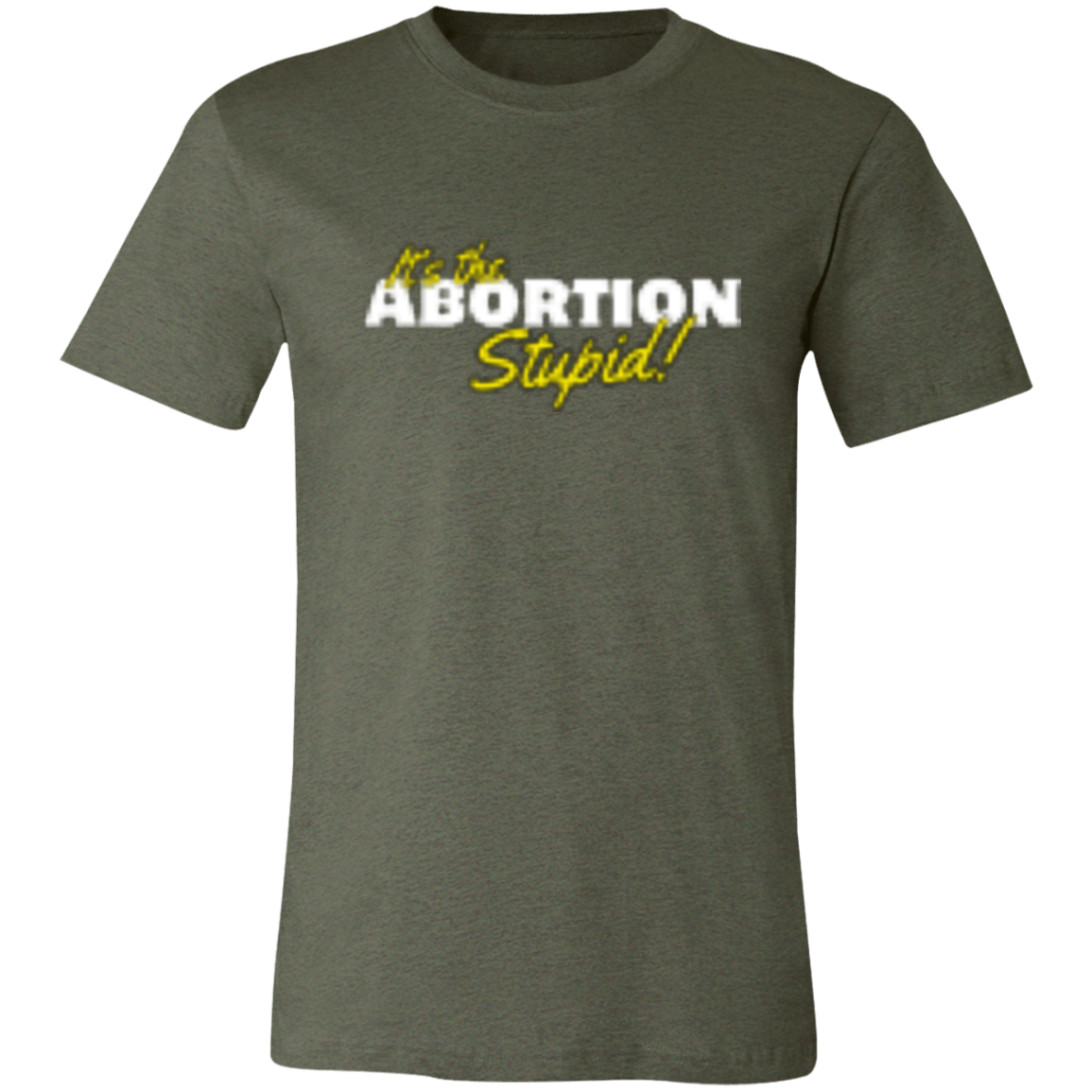 It's the ABORTION Stupid! 3001C Unisex Jersey Short-Sleeve T-Shirt