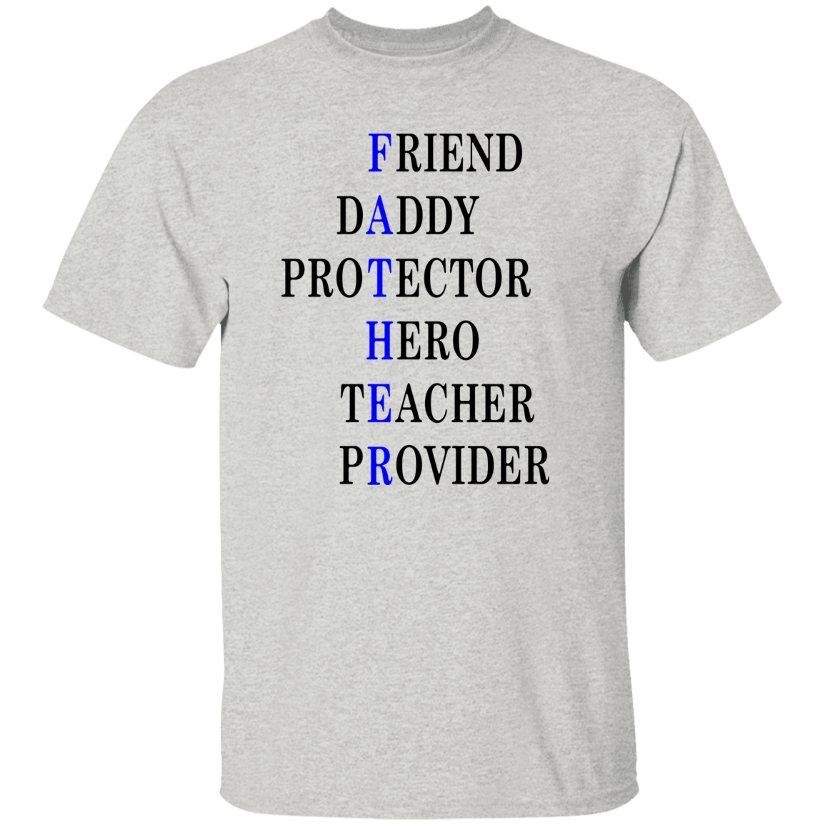 Friend , Daddy, Protector Hero, Teacher, Provider  5.3 oz. T-Shirt