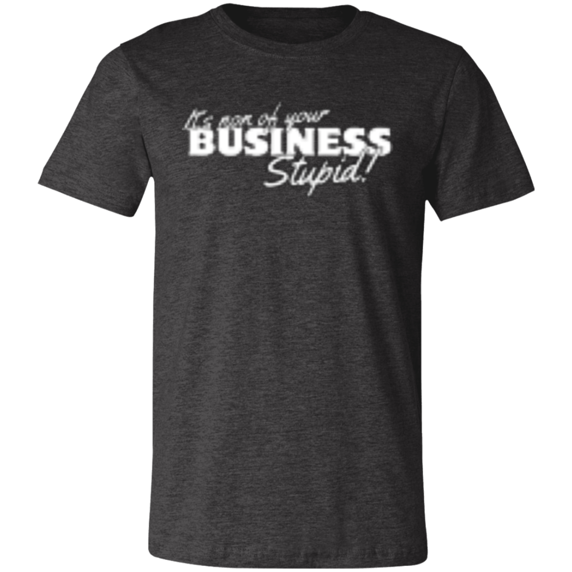 It's non of your Business White (1) 3001C Unisex Jersey Short-Sleeve T-Shirt