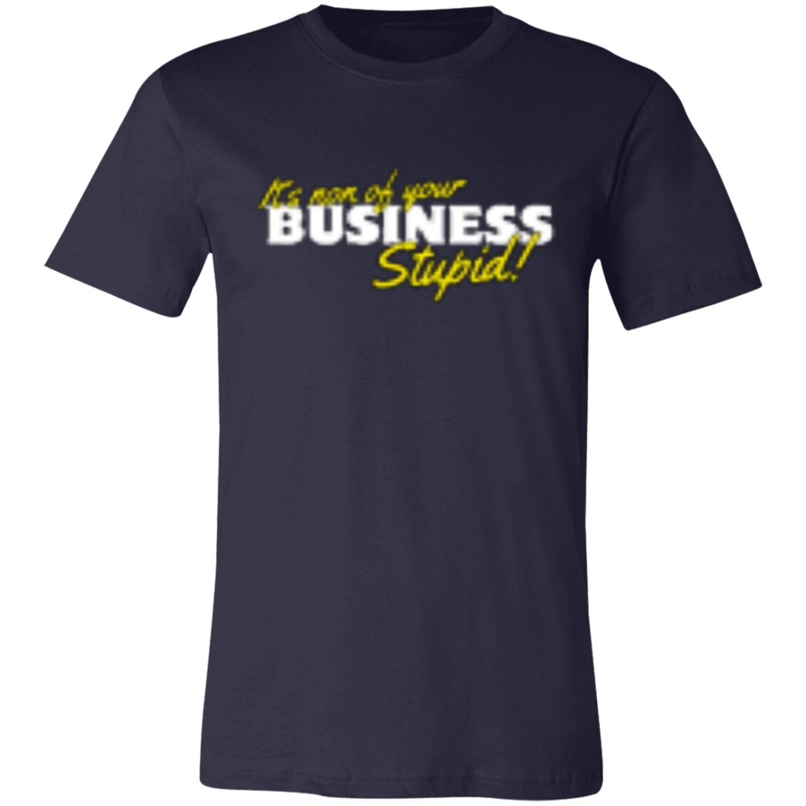 It's non of your Business White 3001C Unisex Jersey Short-Sleeve T-Shirt