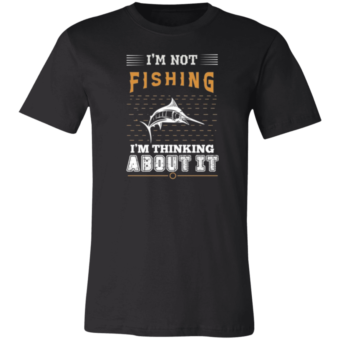 I'm Not Fishing Unisex Jersey Short-Sleeve T-Shirt