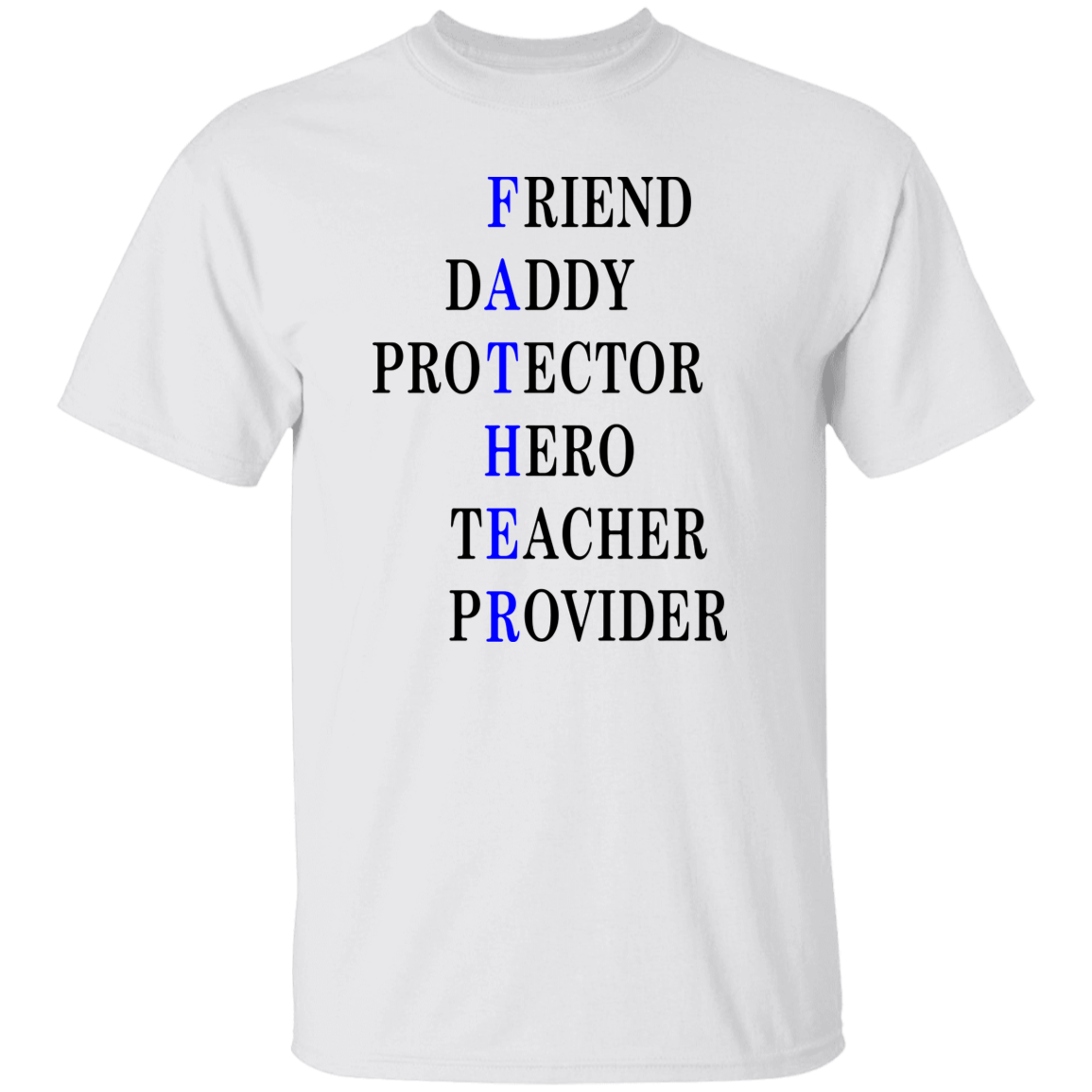 Friend , Daddy, Protector Hero, Teacher, Provider  5.3 oz. T-Shirt