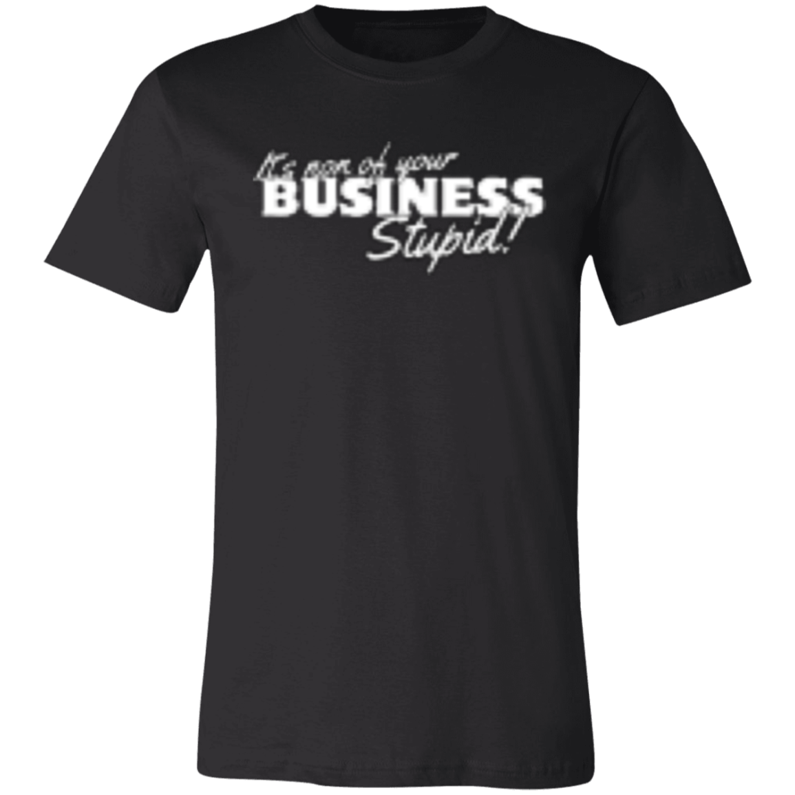 It's non of your Business White (1) 3001C Unisex Jersey Short-Sleeve T-Shirt