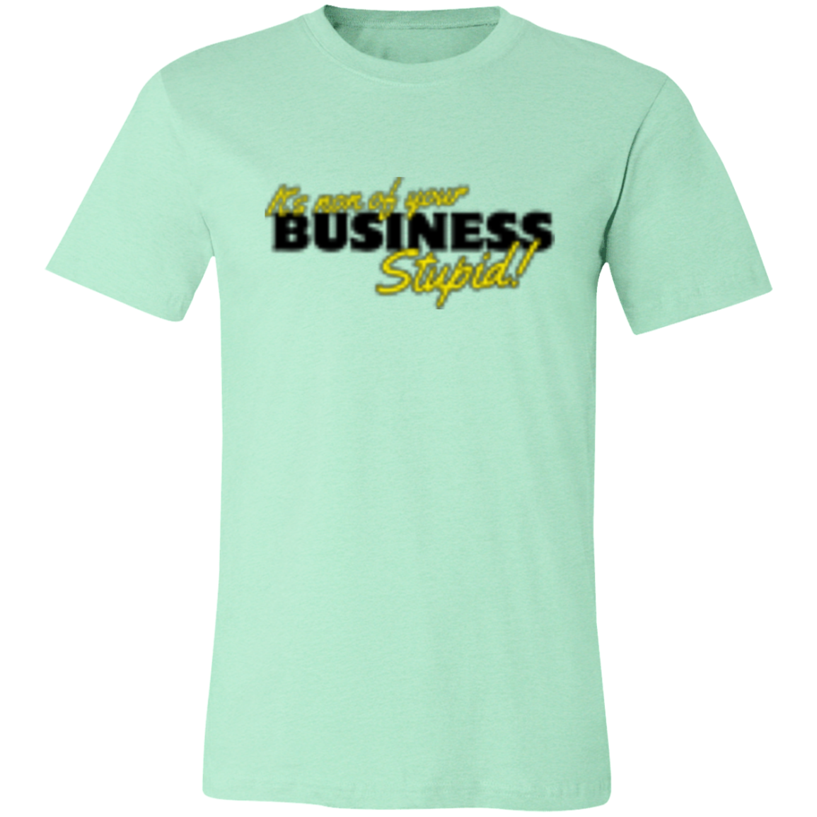 It's non of your Business Black 3001C Unisex Jersey Short-Sleeve T-Shirt