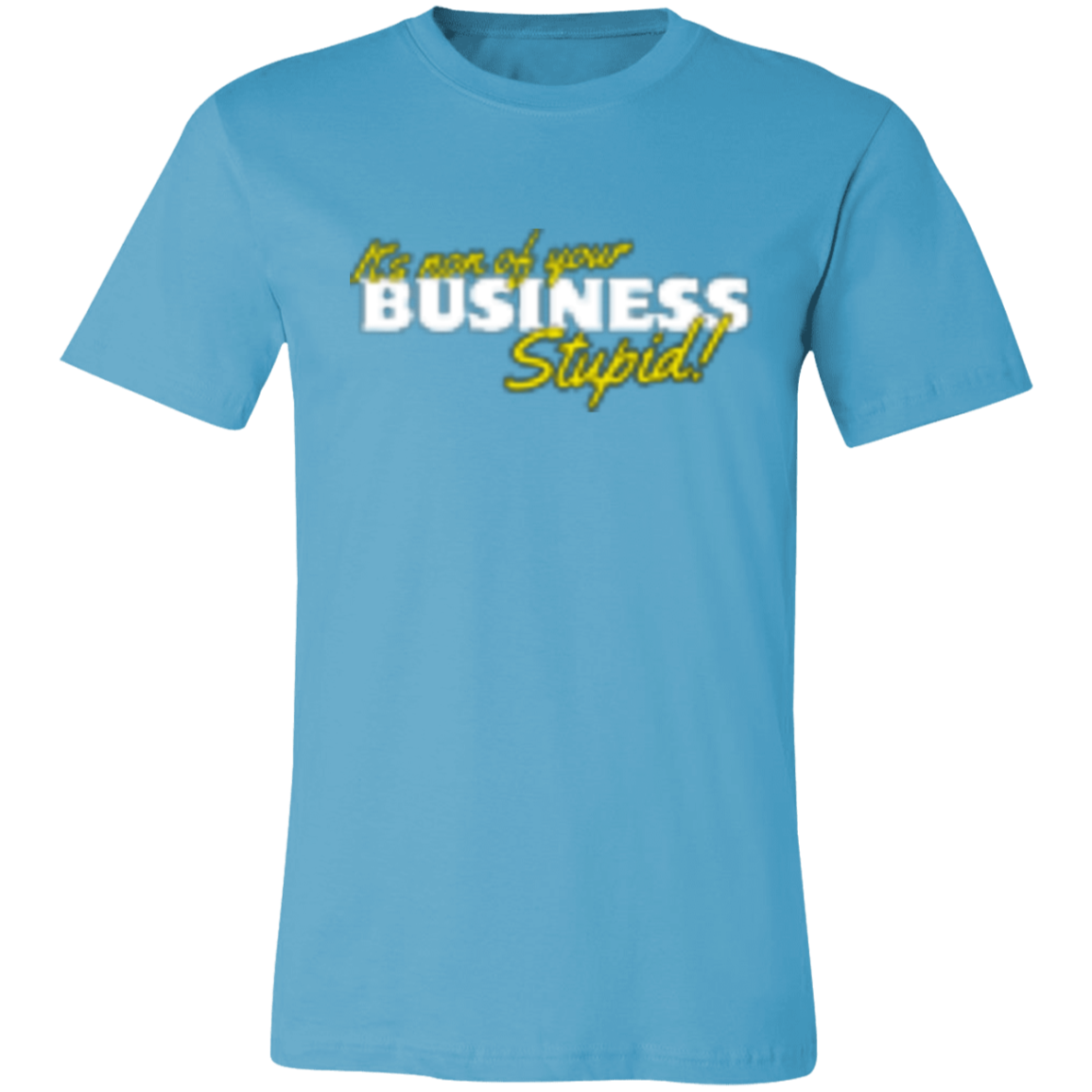 It's non of your Business White 3001C Unisex Jersey Short-Sleeve T-Shirt