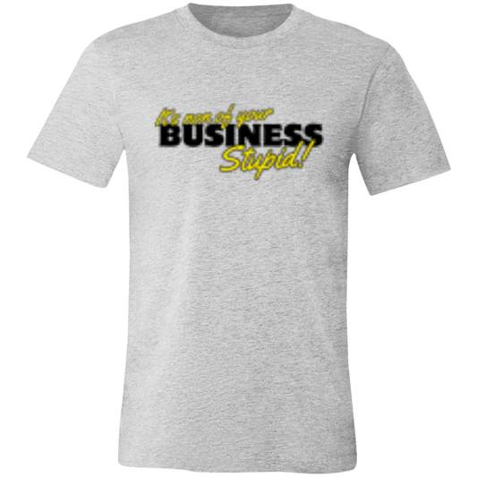 It's non of your Business Black 3001C Unisex Jersey Short-Sleeve T-Shirt