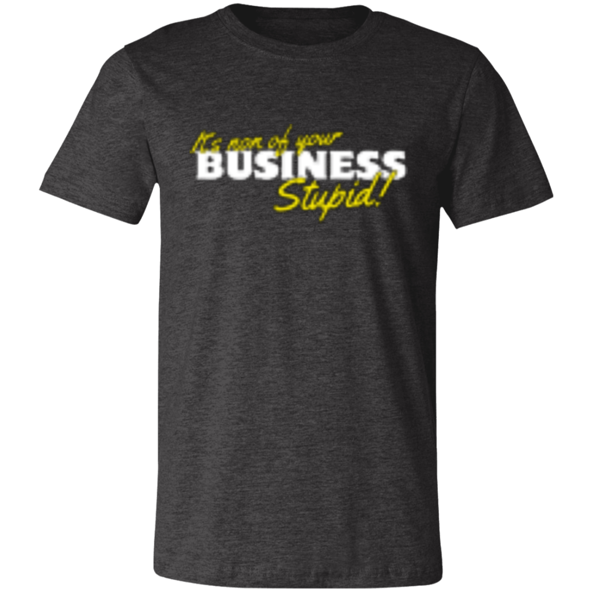 It's non of your Business White 3001C Unisex Jersey Short-Sleeve T-Shirt