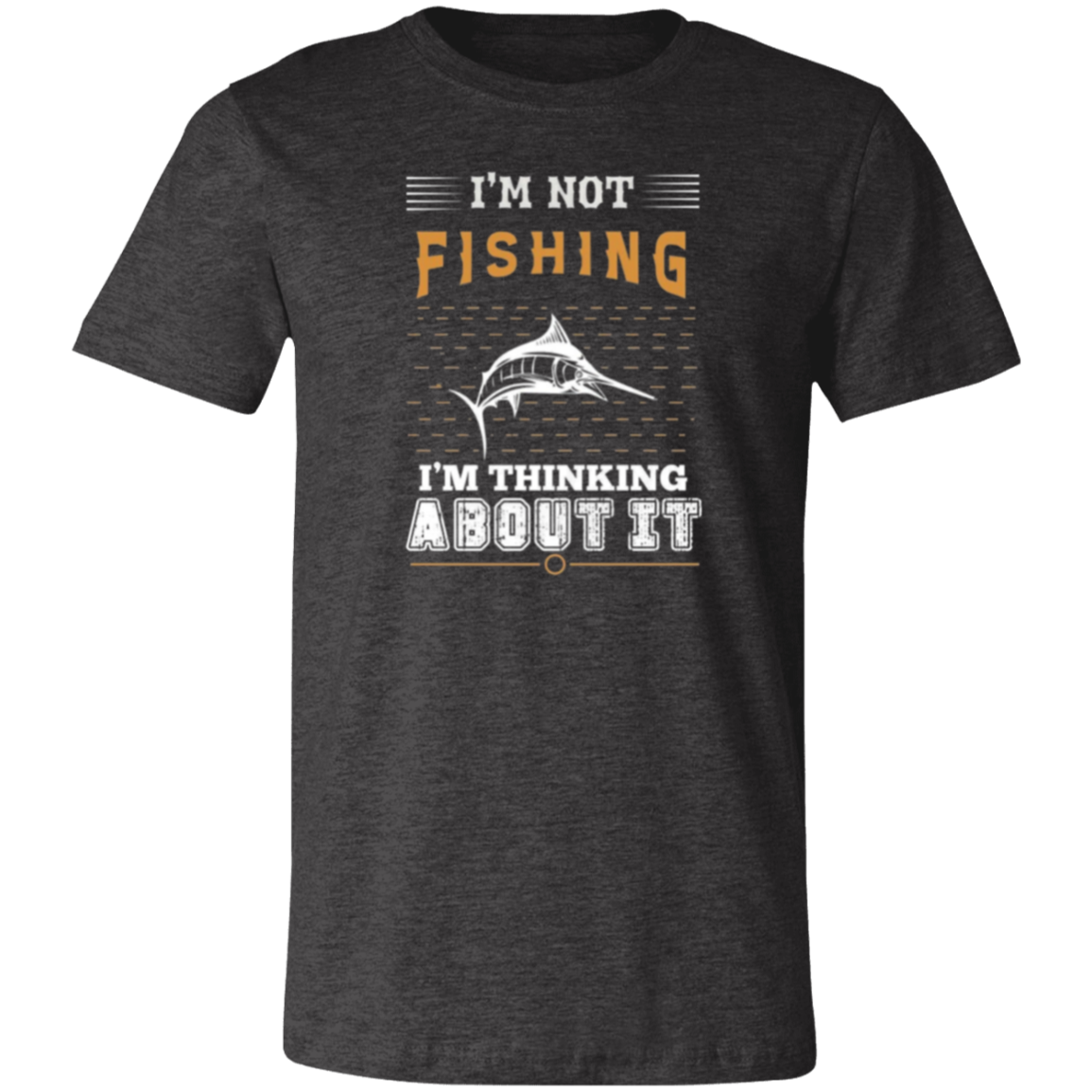 I'm Not Fishing Unisex Jersey Short-Sleeve T-Shirt