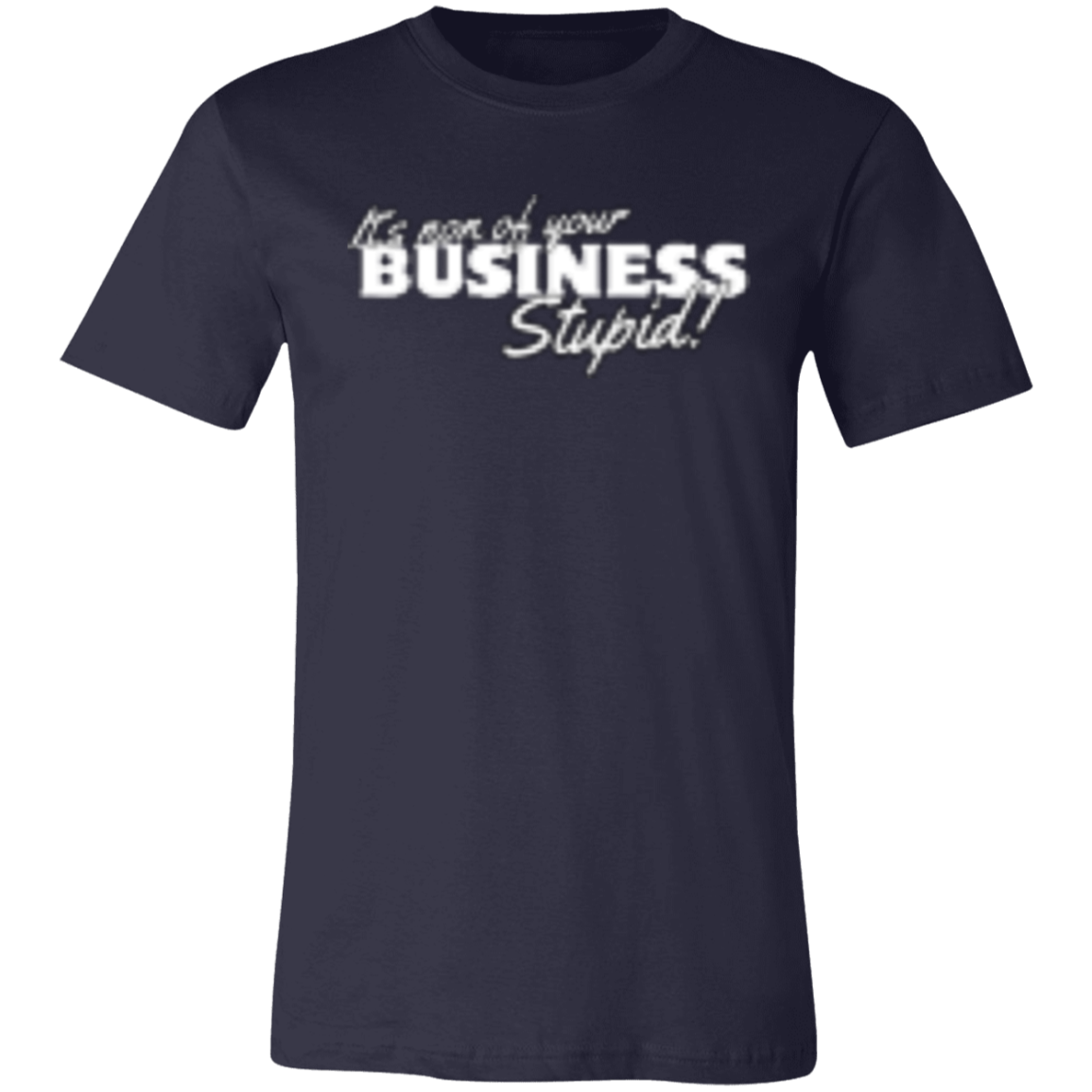 It's non of your Business White (1) 3001C Unisex Jersey Short-Sleeve T-Shirt