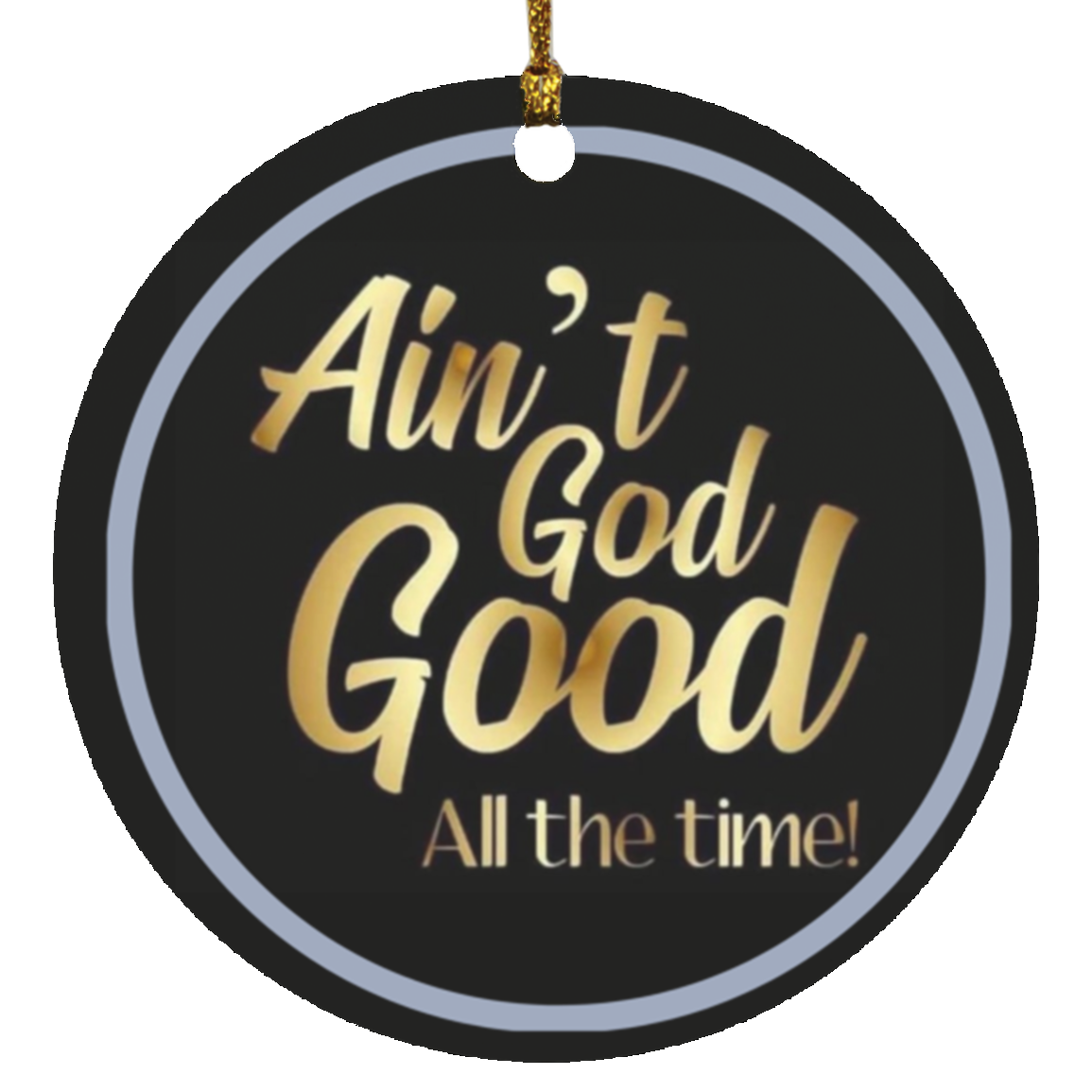 Ain't God Good Circle Ornament