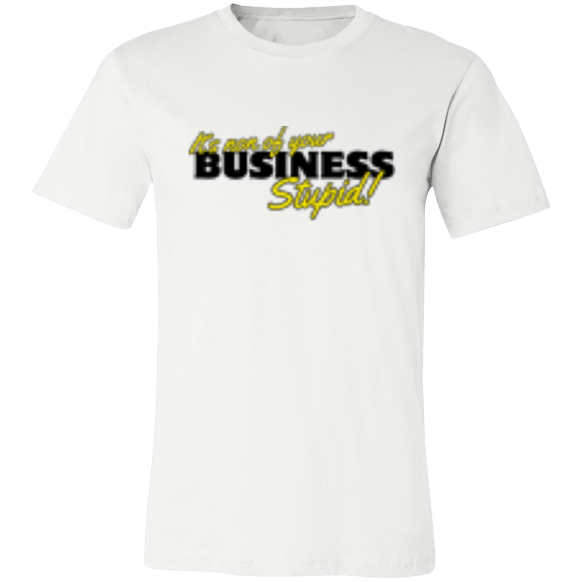 It's non of your Business Black 3001C Unisex Jersey Short-Sleeve T-Shirt