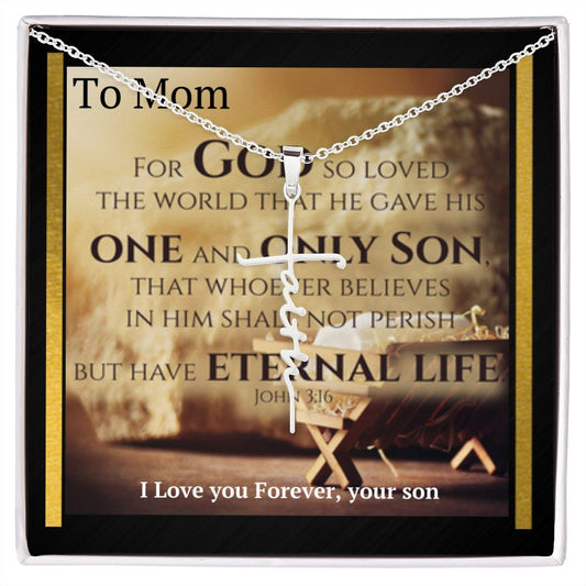 To Mom from Your Son.  For God so Loved the World.